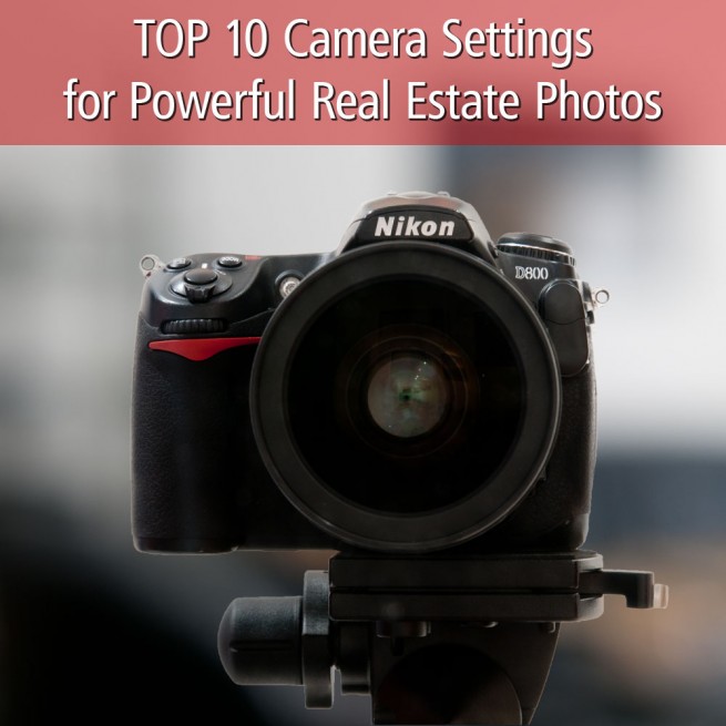 Top 10 Camera Settings for Powerful Real Estate Photos