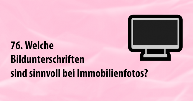 Welche Bildunterschriften sind sinnvoll bei Immobilienfotos?