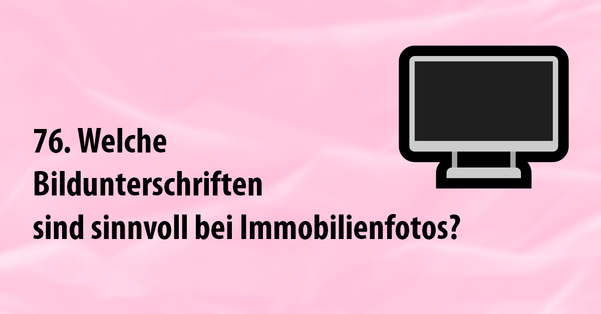 Welche Bildunterschriften sind sinnvoll bei Immobilienfotos? Welche Bildunterschriften sind sinnvoll bei Immobilienfotos?