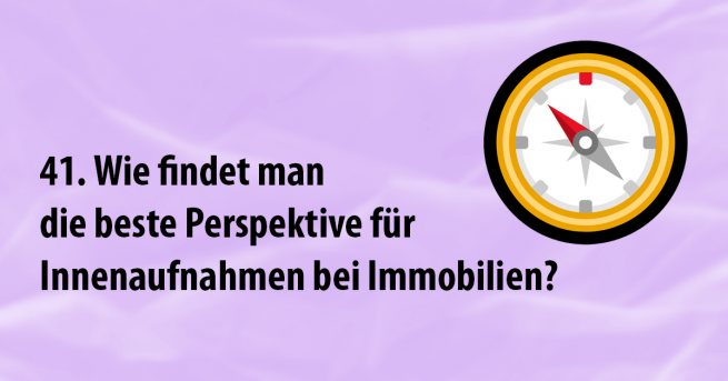 Wie findet man die beste Perspektive für Innenaufnahmen von Immobilien?